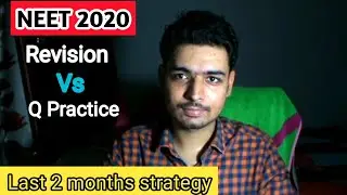 Neet 2020 | Last 2 months strategy | what to do now ? Revision vs Q Practice