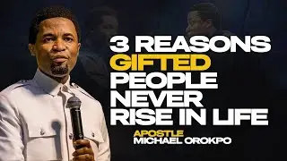 3 Reasons Gifted People Never Rise in Life |Apostle Michael Orokpo