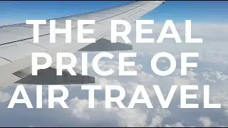 The Real Price of Air Travel - Adding to the Problem of Climate Change