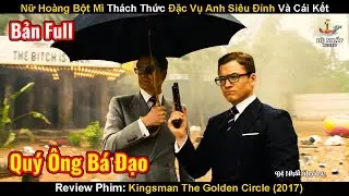 Nữ Hoàng Bột Mì Thách Thức Đặc Vụ Anh Siêu Đỉnh Và Cái Kết | Review Phim: Kingsman The Golden Circle