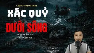 Nghe Truyện Ma: XÁC CHẾT TRÔI SÔNG Mc Đình Soạn