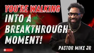 Pastor Mike Jr 2026 - You&rsquo;re Walking Into a Breakthrough Moment!