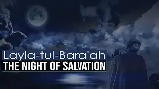 Layla-tul-Bara'ah - The Night of Salvation