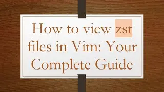 How to view zst files in Vim: Your Complete Guide