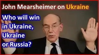 Who will win in Ukraine, Ukraine or Russia? &ndash; John Mearsheimer on Ukraine, USA, Nato and Russia