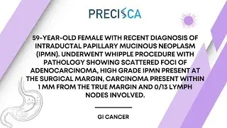 Expert Cancer Panel: IPMN s/p Whipple with IPMN at margin, carcinoma within 1 mm and 0/13 LN
