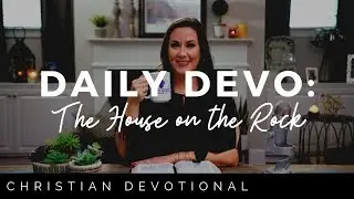 THE HOUSE ON THE ROCK | CHRISTIAN DAILY DEVOTIONAL FOR WOMEN AND MEN