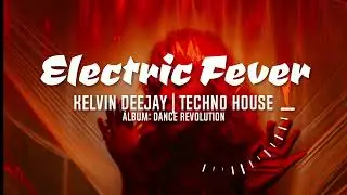 Electric Fever - Kelvin Deejay | &Aacute;lbum: Dance Revolution (Techno House 2025)