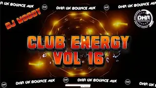 Dj Woody - Club Energy Vol 16 - 🔥DHR Bounce DJ Mix 2026🔥