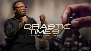 Drastic Times | Pastor Xavier Jones| Transformation Church Miami