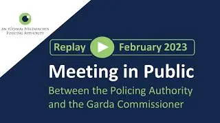 February 2023  - Policing Authority meeting with the Garda Commissioner in public