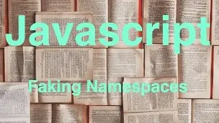 Javascript -- Faking Namespaces