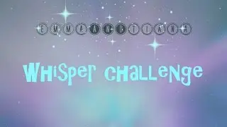 WHISPER CHALLENGE | EMMAandTIANA