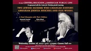 Two Jewish Fathers Who Changed History: Abraham Joshua Heschel and Elie Wiesel