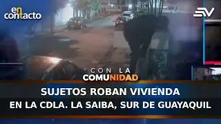 Sujetos roban vivienda en la cdla. La Saiba, sur de Guayaquil | En Contacto | Ecuavisa