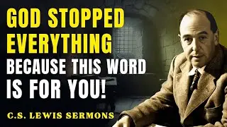 God Interrupted Everything to Deliver This Message — Pay Close Attention | C.S Lewis Sermons