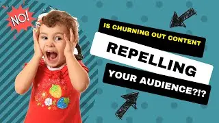 Is Churning Out Tons of Content REPELLING Your Audience?