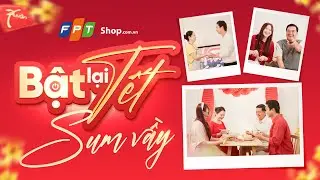 FPT Shop Bật Lại Tết Sum Vầy | TVC Tết 2026