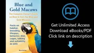 Blue and Gold Macaws, The Complete Owner's Guide on How to Care For Blue and Yellow Macaws, Facts on