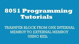 8051:TRASNFER BLOCK FROM ONE INTERNAL MEMROY TO EXTERNAL MEMROY USING KEIL