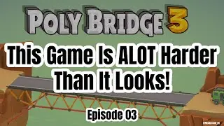 This Game Is ALOT Harder Than It Looks! - Poly Bridge 3 - Timelapse Gameplay - Ep 03