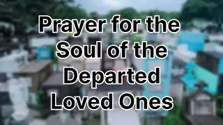 Prayer for the Souls of the Departed Loved Ones (Non-Voice)