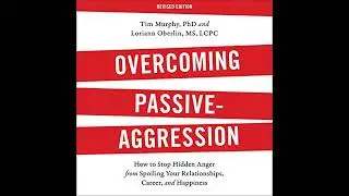 Overcoming Passive-Aggression, Revised Edition: How to Stop Hidden Anger from Spoiling Your