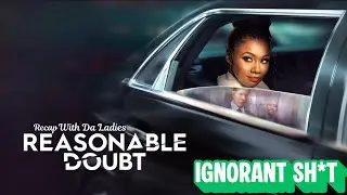 REASONABLE DOUBT S3 EP 8 IGNORANT SH*T RECAP WIT DA LADIES