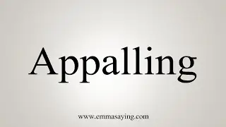 How To Say Appalling