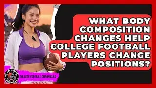 What Body Composition Changes Help College Football Players Change Positions?