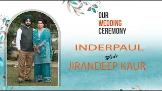 Wedding Ceremony Of Inderpaul Singh & Jirandeep Kaur