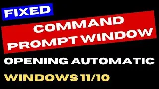 Command Prompt opening automatically on Windows 11 / 10 Fixed