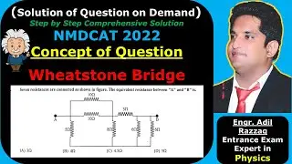 NMDCAT PHYSICS 2022 | WHEATSTONE BRIDGE | MCQs SOLUTION |TIPS & TRICKS |SHORTCUTS| SIR. ADIL RAZZAQ|