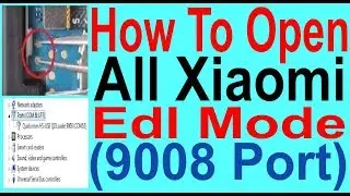 How To Open All Xiaomi Edl Mode (9008) Port.