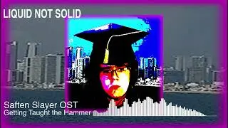 Liquid Not Solid - Getting Taught the Hammer (Saften Slayer OST)