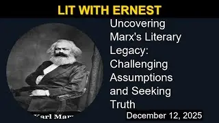 Marx's Literary Legacy: Challenging Assumptions and Seeking Truth | Lit with Ernest