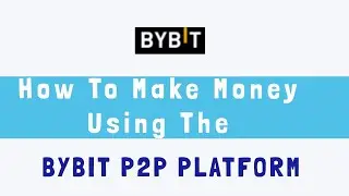 How To Make Money Using The BYBIT P2P PLATFORM