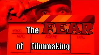 How To Overcome the FEAR of Filmmaking