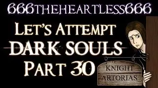 Let's Attempt Dark Souls: Part 30