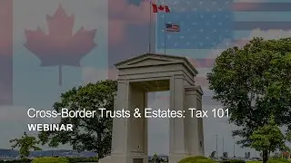 Webinar Replay - Cross-Border Trusts and Estates: Tax 101