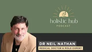 Episode 23 - Treating Complex Mold Illness with Dr Neil Nathan