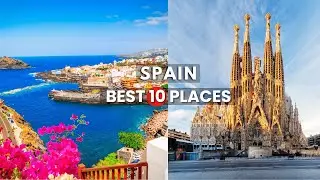 10 Best Places to Visit in Spain  | Spain Travel Guide