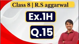 Class 8 Maths | RS Aggarwal Chapter 1 Exercise 1H | Question 15| Mathematics Tuition