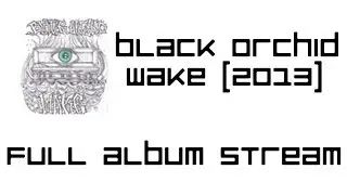Black Orchid - Wake (2013) Full Album