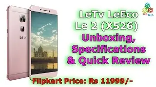 LeTv LeEco Le 2 Unboxing, Specifications & Quick Review