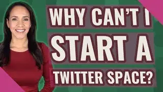 Why can't I start a twitter space?