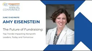 Amy Eisenstein - The Future of Fundraising: Top Trends Impacting Nonprofit Leaders, Today & Tomorrow