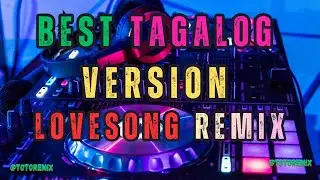 BEST TAGALOG VERSION LOVESONG REMIX - MOST REQUESTED LOVESONG | JONEL SAGAYNO REMIX & TOTO REMIX 🔥