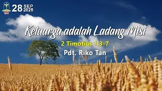 Keluarga adalah Ladang Misi - Pdt. Riko Tan | 28 September 2025