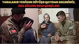 Ana d&ouml;y&uuml;şdən qayıdan oğlunu belə qarşıladı. Yaralandı, bir qulağı eşitmir amma yenə d&ouml;y&uuml;şə qayıtdı